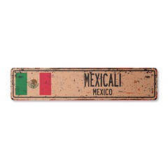 MEXICALI MEXICO Vintage Street Sign Mexican flag city country road wall rustic